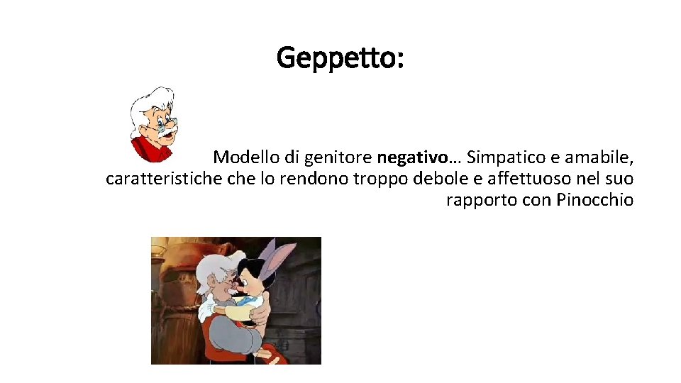 Geppetto: Modello di genitore negativo… Simpatico e amabile, caratteristiche lo rendono troppo debole e Geppetto: Modello di genitore negativo… Simpatico e amabile, caratteristiche lo rendono troppo debole e