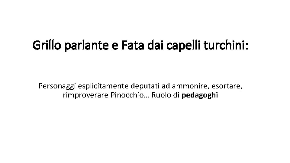 Grillo parlante e Fata dai capelli turchini: Personaggi esplicitamente deputati ad ammonire, esortare, rimproverare Grillo parlante e Fata dai capelli turchini: Personaggi esplicitamente deputati ad ammonire, esortare, rimproverare