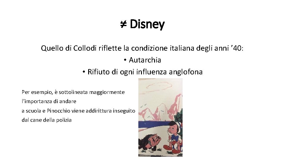 ≠ Disney Quello di Collodi riflette la condizione italiana degli anni ’ 40: • ≠ Disney Quello di Collodi riflette la condizione italiana degli anni ’ 40: •