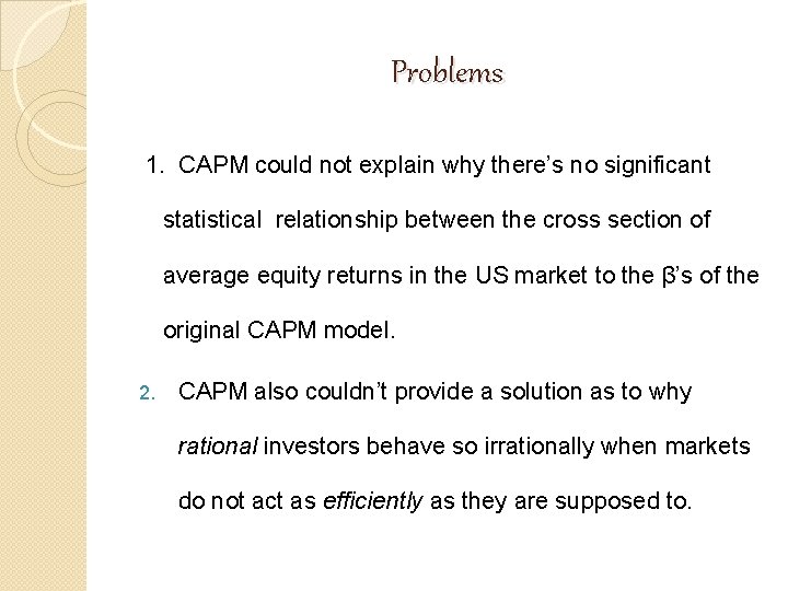 Problems 1. CAPM could not explain why there’s no significant statistical relationship between the Problems 1. CAPM could not explain why there’s no significant statistical relationship between the
