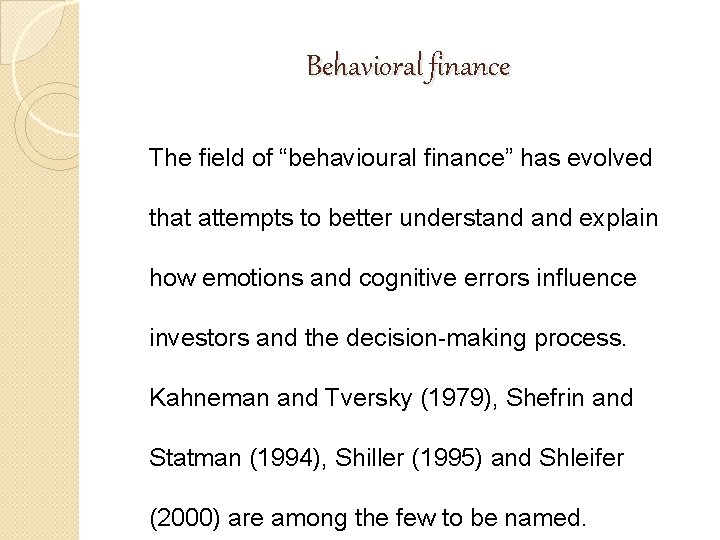 Behavioral finance The field of “behavioural finance” has evolved that attempts to better understand Behavioral finance The field of “behavioural finance” has evolved that attempts to better understand