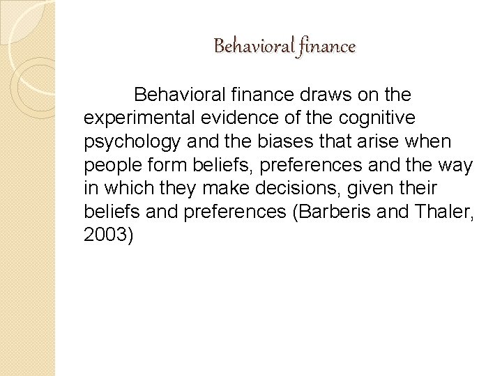 Behavioral finance draws on the experimental evidence of the cognitive psychology and the biases Behavioral finance draws on the experimental evidence of the cognitive psychology and the biases