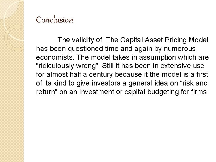 Conclusion The validity of The Capital Asset Pricing Model has been questioned time and Conclusion The validity of The Capital Asset Pricing Model has been questioned time and