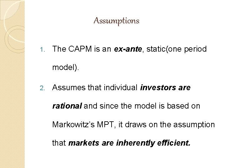Assumptions 1. The CAPM is an ex-ante, static(one period model). 2. Assumes that individual Assumptions 1. The CAPM is an ex-ante, static(one period model). 2. Assumes that individual