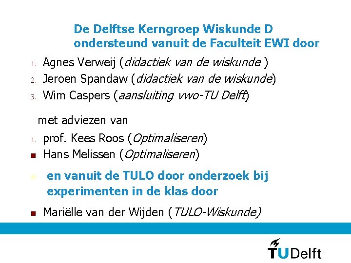 De Delftse Kerngroep Wiskunde D ondersteund vanuit de Faculteit EWI door 1. 2. 3.