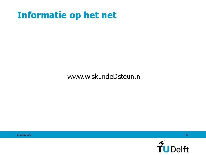 Informatie op het net www. wiskunde. Dsteun. nl 11/26/2020 20 