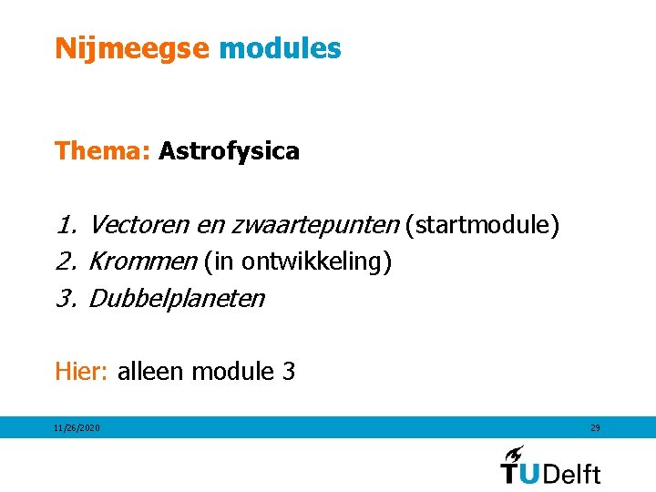 Nijmeegse modules Thema: Astrofysica 1. Vectoren en zwaartepunten (startmodule) 2. Krommen (in ontwikkeling) 3.
