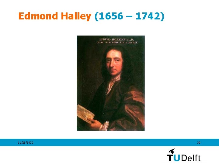 Edmond Halley (1656 – 1742) 11/26/2020 30 