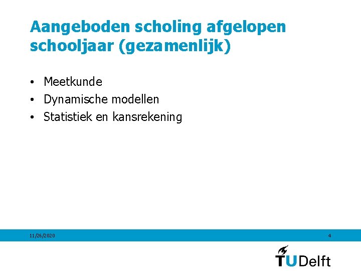 Aangeboden scholing afgelopen schooljaar (gezamenlijk) • Meetkunde • Dynamische modellen • Statistiek en kansrekening