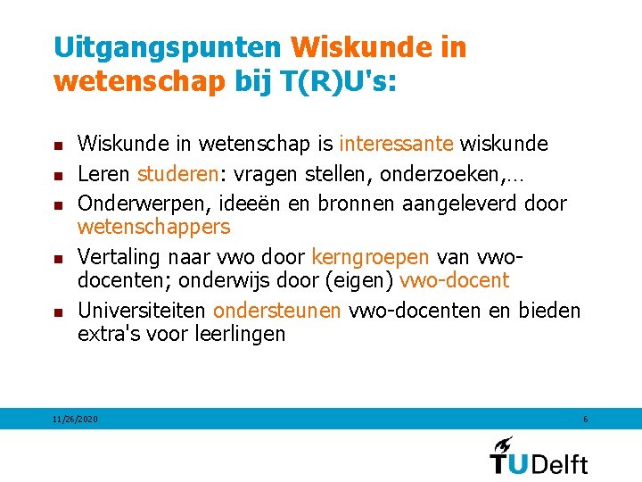 Uitgangspunten Wiskunde in wetenschap bij T(R)U's: Wiskunde in wetenschap is interessante wiskunde Leren studeren: