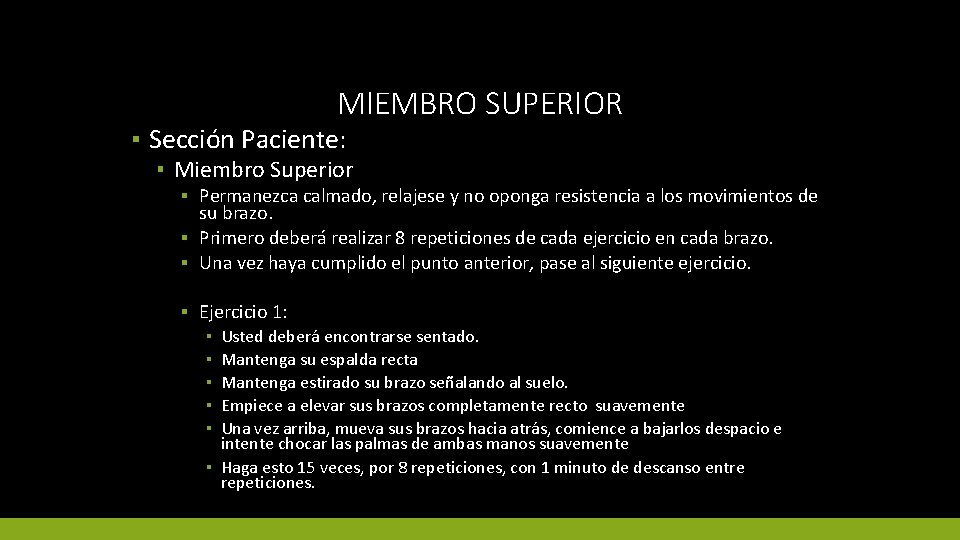 MIEMBRO SUPERIOR ▪ Sección Paciente: ▪ Miembro Superior ▪ Permanezca calmado, relajese y no