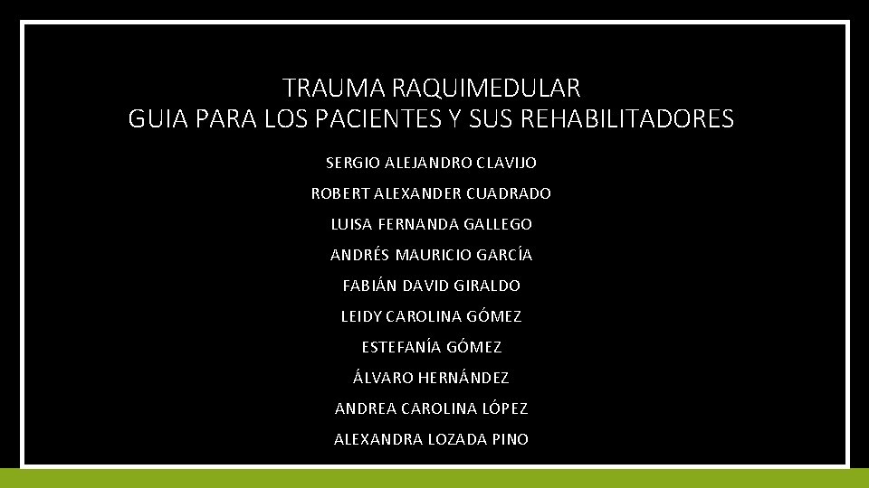 TRAUMA RAQUIMEDULAR GUIA PARA LOS PACIENTES Y SUS REHABILITADORES SERGIO ALEJANDRO CLAVIJO ROBERT ALEXANDER