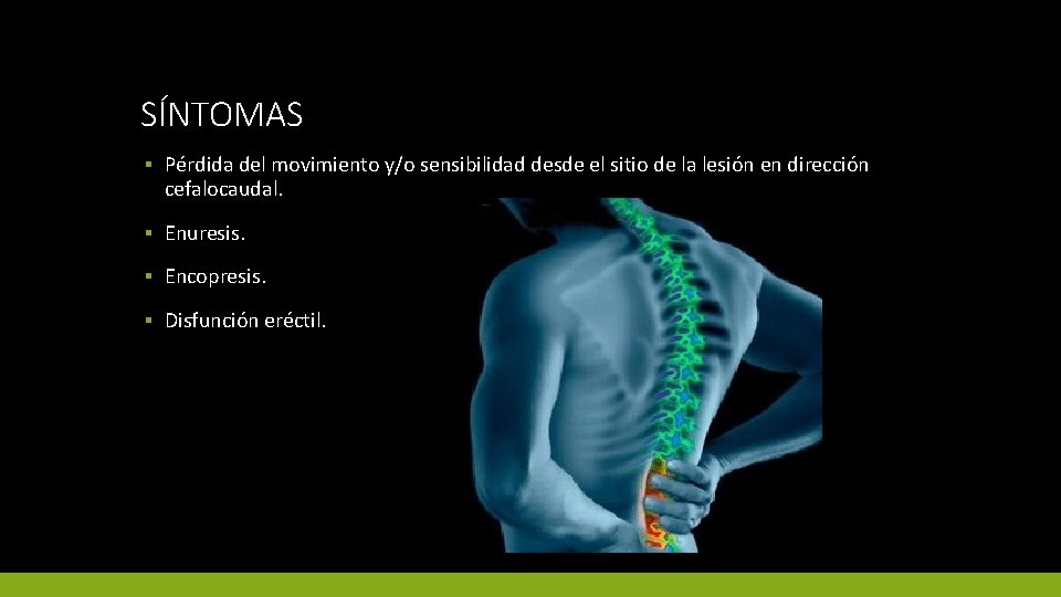 SÍNTOMAS ▪ Pérdida del movimiento y/o sensibilidad desde el sitio de la lesión en