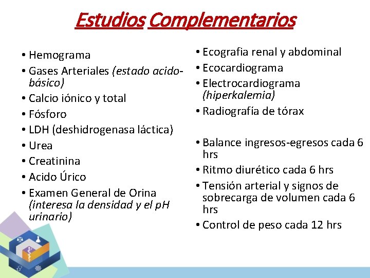 Estudios Complementarios • Hemograma • Gases Arteriales (estado acidobásico) • Calcio iónico y total