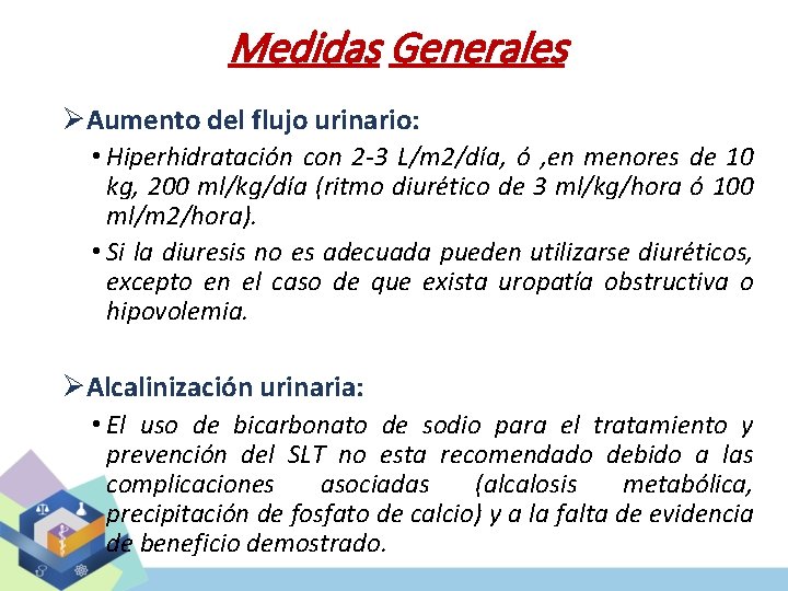 Medidas Generales ØAumento del flujo urinario: • Hiperhidratación con 2 -3 L/m 2/día, ó