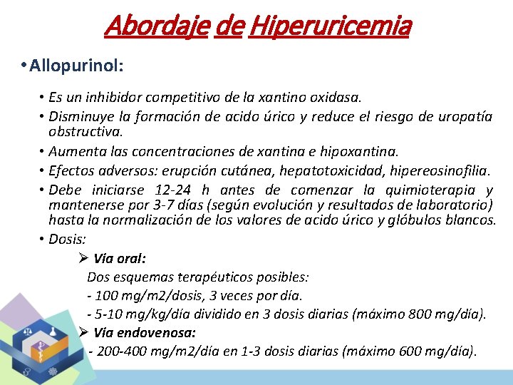 Abordaje de Hiperuricemia • Allopurinol: • Es un inhibidor competitivo de la xantino oxidasa.