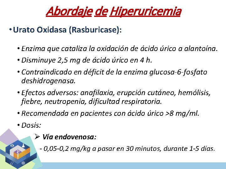 Abordaje de Hiperuricemia • Urato Oxidasa (Rasburicase): • Enzima que cataliza la oxidación de