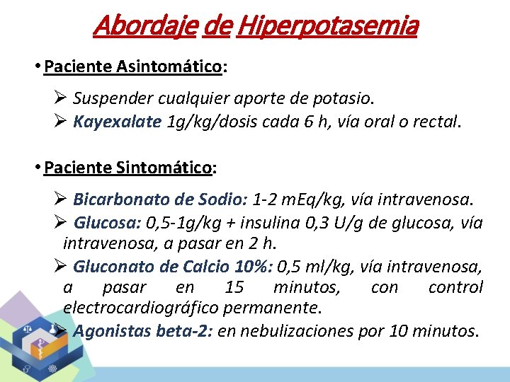 Abordaje de Hiperpotasemia • Paciente Asintomático: Ø Suspender cualquier aporte de potasio. Ø Kayexalate