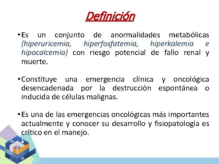 Definición • Es un conjunto de anormalidades metabólicas (hiperuricemia, hiperfosfatemia, hiperkalemia e hipocalcemia) con