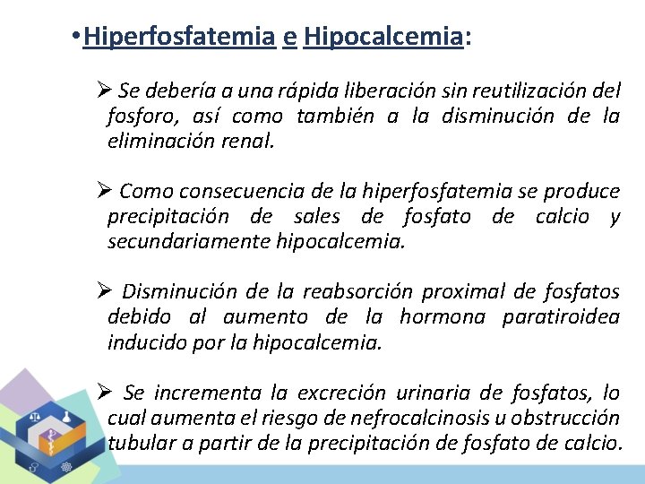  • Hiperfosfatemia e Hipocalcemia: Ø Se debería a una rápida liberación sin reutilización