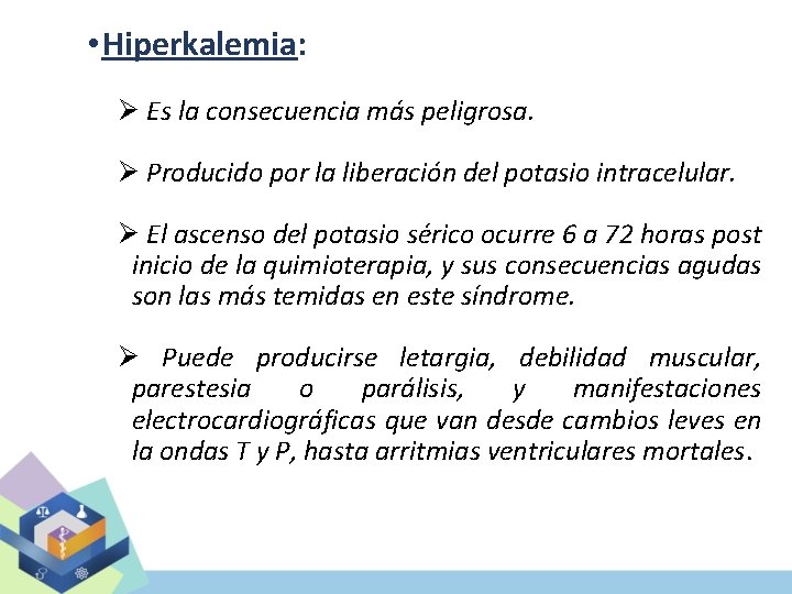  • Hiperkalemia: Ø Es la consecuencia más peligrosa. Ø Producido por la liberación