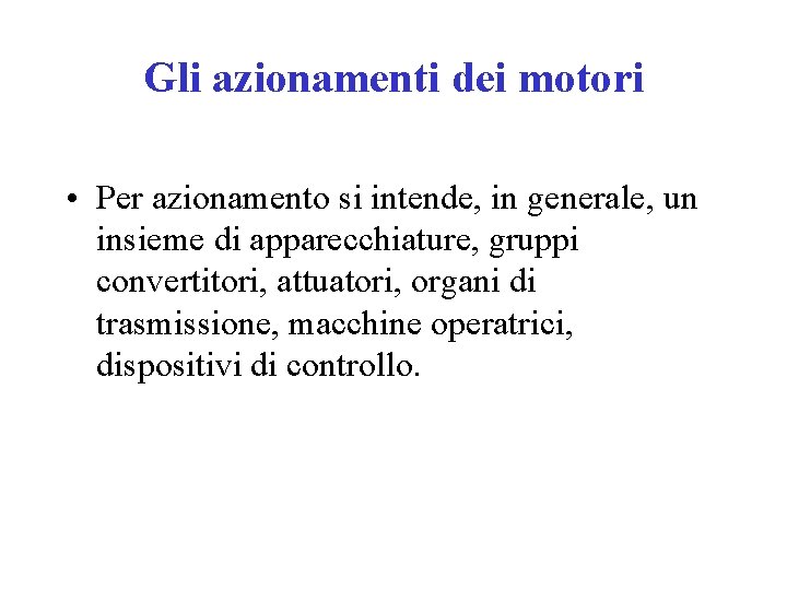 Gli azionamenti dei motori • Per azionamento si intende, in generale, un insieme di
