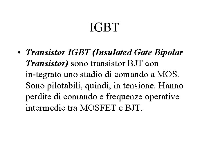 IGBT • Transistor IGBT (Insulated Gate Bipolar Transistor) sono transistor BJT con in tegrato