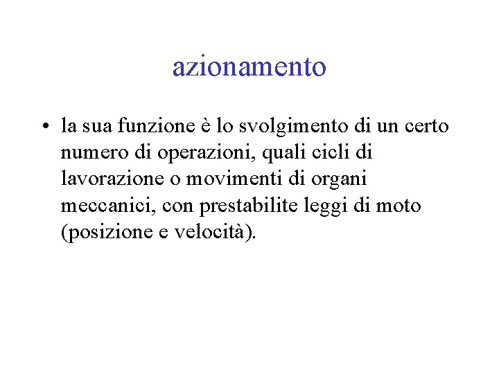 azionamento • la sua funzione è lo svolgimento di un certo numero di operazioni,