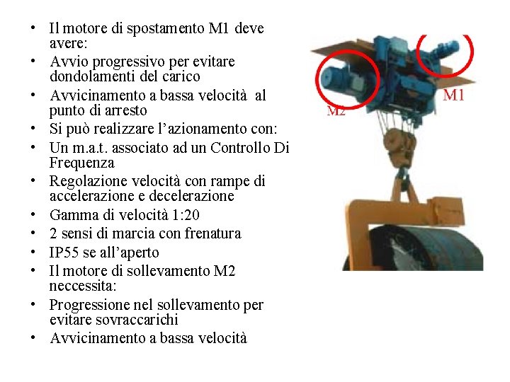  • Il motore di spostamento M 1 deve avere: • Avvio progressivo per