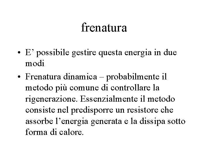 frenatura • E’ possibile gestire questa energia in due modi • Frenatura dinamica –