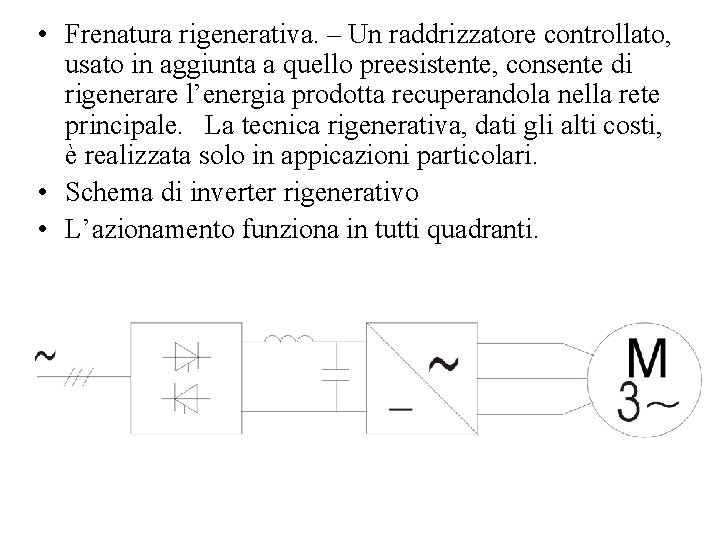  • Frenatura rigenerativa. – Un raddrizzatore controllato, usato in aggiunta a quello preesistente,