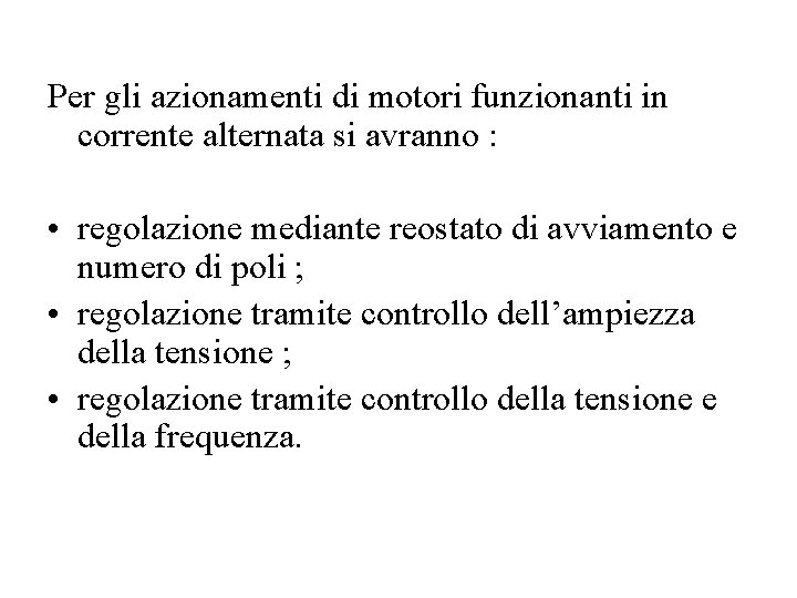 Per gli azionamenti di motori funzionanti in corrente alternata si avranno : • regolazione