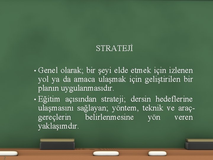 STRATEJİ Genel olarak; bir şeyi elde etmek için izlenen yol ya da amaca ulaşmak