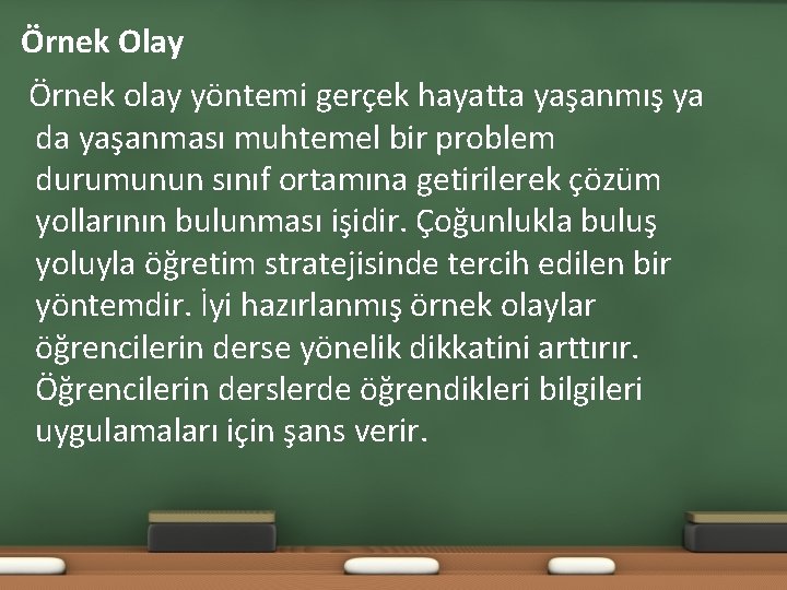 Örnek Olay Örnek olay yöntemi gerçek hayatta yaşanmış ya da yaşanması muhtemel bir problem