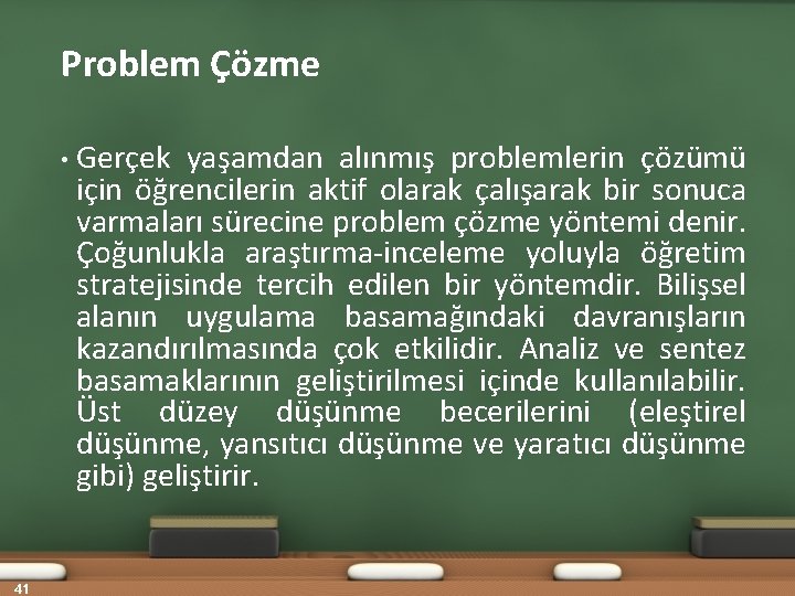 Problem Çözme • Gerçek yaşamdan alınmış problemlerin çözümü için öğrencilerin aktif olarak çalışarak bir