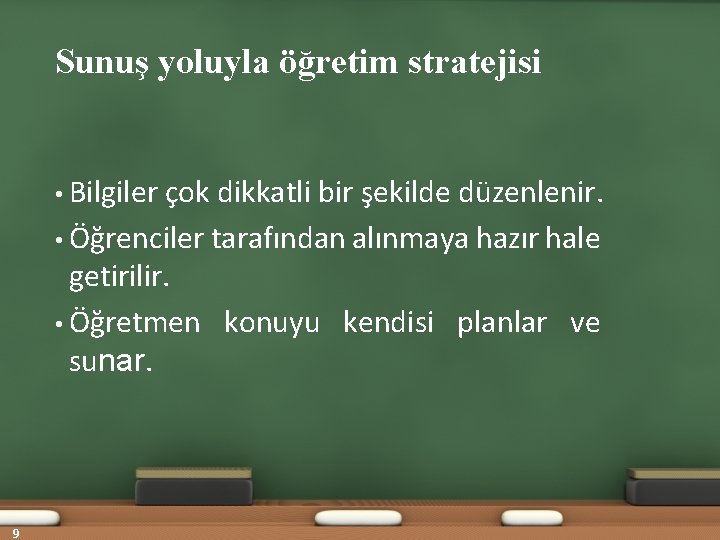 Sunuş yoluyla öğretim stratejisi • Bilgiler çok dikkatli bir şekilde düzenlenir. • Öğrenciler tarafından