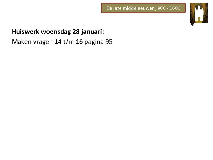 De late middeleeuwen, 900 - 1600 Huiswerk woensdag 28 januari: Maken vragen 14 t/m