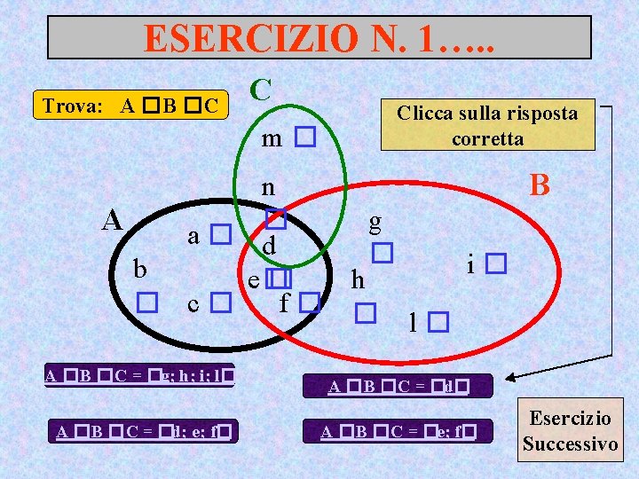 ESERCIZIO N. 1…. . Trova: A �B �C C m� Clicca sulla risposta corretta