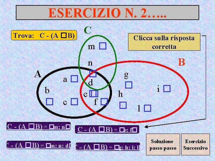 ESERCIZIO N. 2…. . Trova: C - (A �B) C m� Clicca sulla risposta