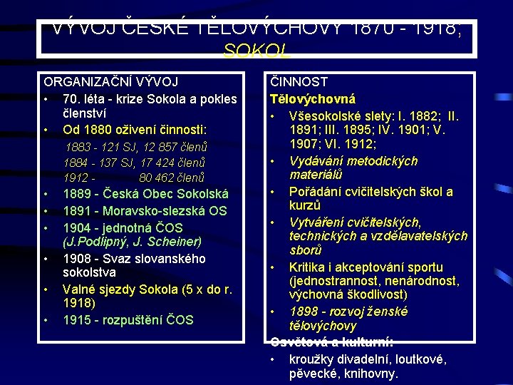 VÝVOJ ČESKÉ TĚLOVÝCHOVY 1870 - 1918; SOKOL ORGANIZAČNÍ VÝVOJ • 70. léta - krize