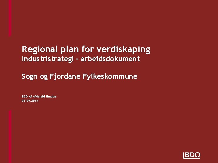Regional plan for verdiskaping Industristrategi - arbeidsdokument Sogn og Fjordane Fylkeskommune BDO AS v/Harald