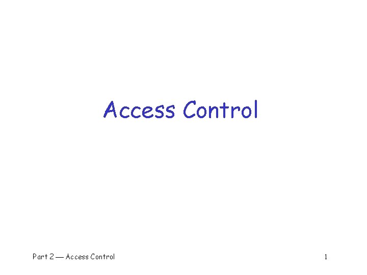 Access Control Part 2 Access Control 1 