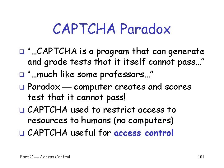 CAPTCHA Paradox “…CAPTCHA is a program that can generate and grade tests that it