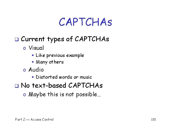CAPTCHAs q Current types of CAPTCHAs o Visual § Like previous example § Many