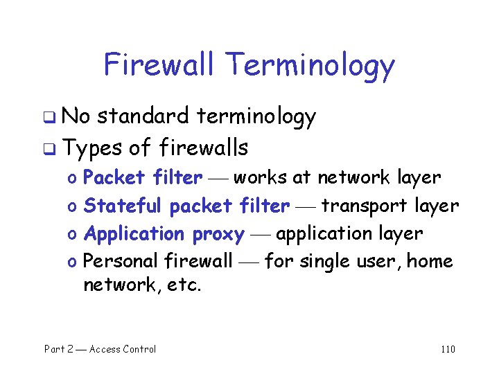 Firewall Terminology q No standard terminology q Types of firewalls o o Packet filter