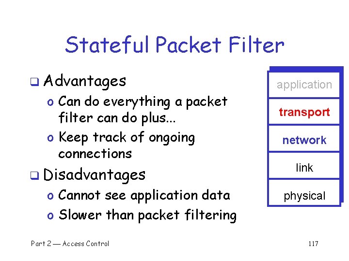 Stateful Packet Filter q Advantages o Can do everything a packet filter can do