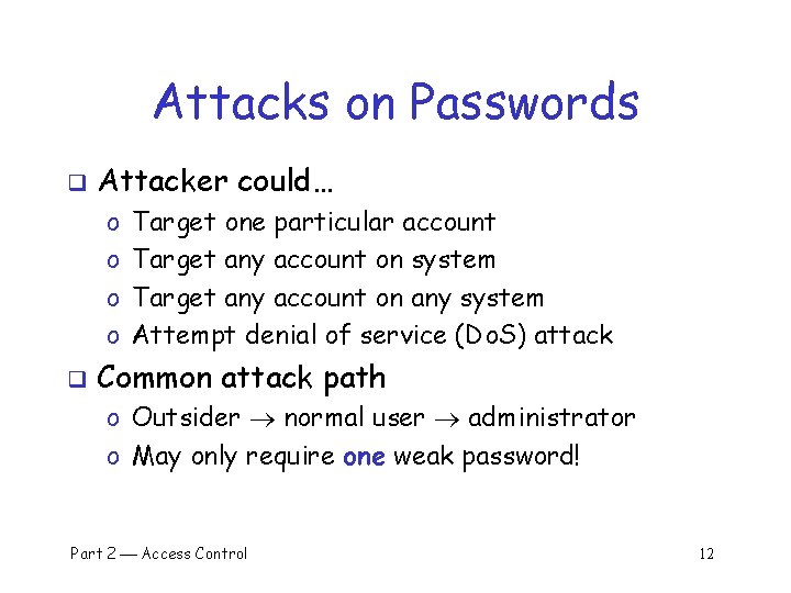 Attacks on Passwords q Attacker could… o o q Target one particular account Target