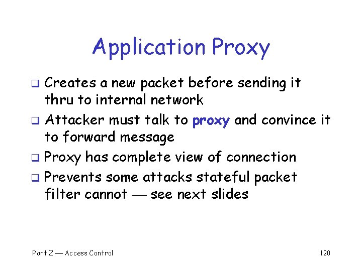 Application Proxy Creates a new packet before sending it thru to internal network q