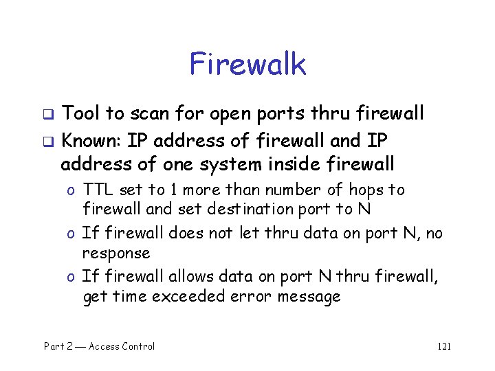 Firewalk Tool to scan for open ports thru firewall q Known: IP address of