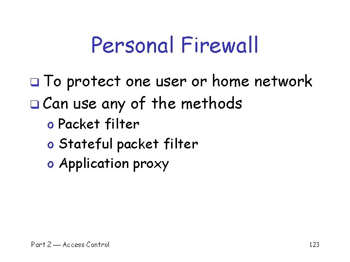 Personal Firewall q To protect one user or home network q Can use any